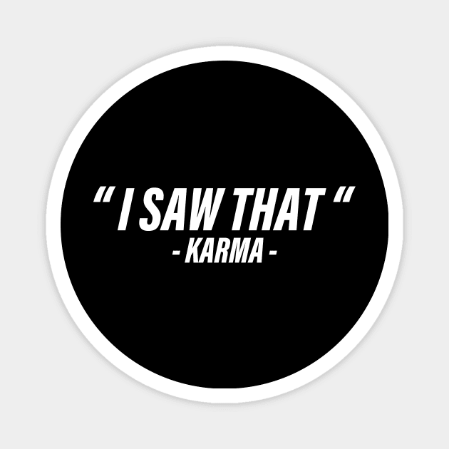 I SAW THAT KARMA Magnet by Ajiw